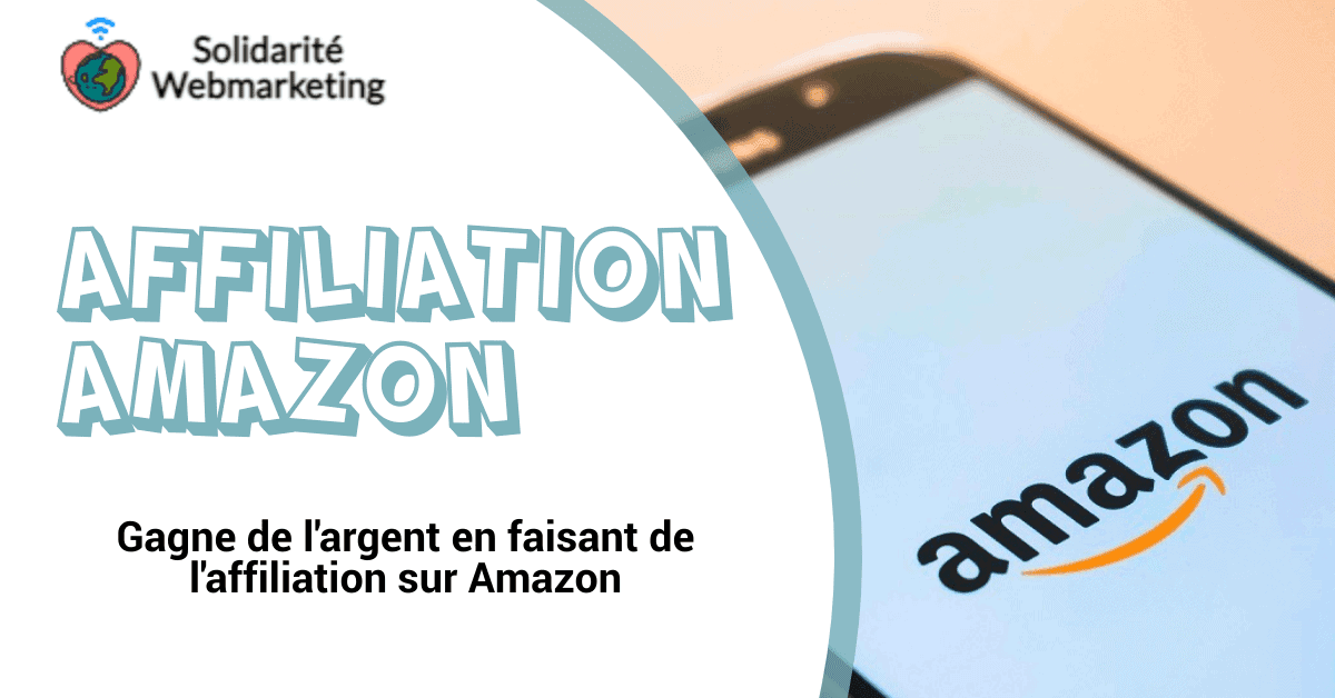 Affiliation Amazon - Solidarité webmarketing